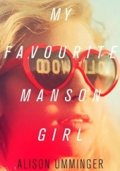 Okładka książki My Favourite Manson Girl Alison Umminger