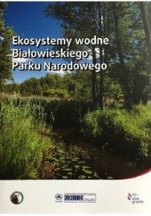 Okładka książki Ekosystemy wodne Białowieskiego Parku Narodowego