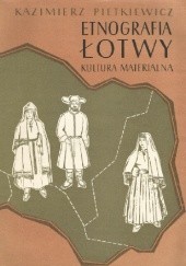 Okładka książki Etnografia Łotwy. Kultura materialna Kazimierz Pietkiewicz