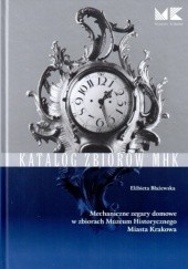 Okładka książki Mechaniczne zegary domowe w zbiorach Muzeum Historycznego Miasta Krakowa Elżbieta Błażewska