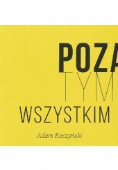 Okładka książki Poza tym wszystkim Adam Raczyński