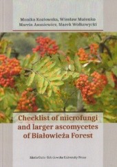 Okładka książki Checklist of Microfungi and Larger Ascomycetes of Białowieża Forest Marcin Anusiewicz, Monika Kozłowska, Wiesław Mułenko, Marek Wołkowycki