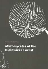 Okładka książki Myxomycetes of the Białowieża Forest Anna Drozdowicz