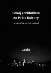 Okładka książki Pokój z widokiem na Pałac Kultury Monika Żórawińska-Gołoś