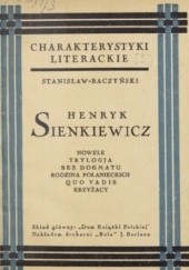Okładka książki Henryk Sienkiewicz: nowele, Trylogja, Bez dogmatu, Rodzina Połanieckich, Quo Vadis, Krzyżacy Stanisław Baczyński