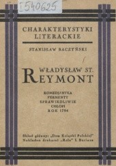 Okładka książki Władysław St. Reymont: Komedjantka, Fermenty, Sprawiedliwie, Chłopi, Rok 1794 Stanisław Baczyński