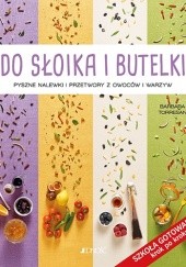 Okładka książki Do słoika i butelki. Pyszne nalewki i przetwory z owoców i warzyw Barbara Torresan