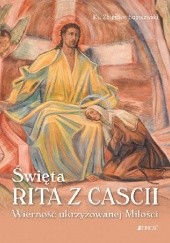 Okładka książki Święta Rita z Cascii. Wierność ukrzyżowanej Miłości Zbigniew Sobolewski