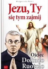 Okładka książki Jezu, Ty się tym zajmij, Ojciec Dolindo Ruotolo - album Małgorzata Pabis