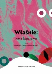 Okładka książki Właśnie: Agnė Žagrakalytė