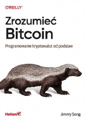 Okładka książki Zrozumieć Bitcoin. Programowanie kryptowalut od podstaw Jimmy Song
