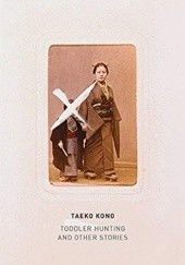 Okładka książki Toddler-Hunting and Other Stories Taeko Kono
