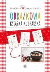 Okładka książki Obrazkowa książka kucharska Justyna Niżyńska, Ewa Oleksy