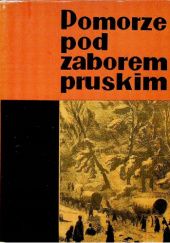 Okładka książki Pomorze pod zaborem pruskim praca zbiorowa