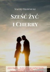 Okładka książki Sześć żyć i Cherry Maciej Trawnicki
