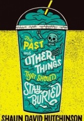 Okładka książki The Past and Other Things That Should Stay Buried Shaun David Hutchinson