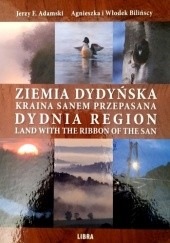 Okładka książki Ziemia Dydyńska. Kraina Sanem przepasana. Jerzy F. Adamski