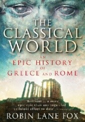 The Classical World. An Epic History of Greece and Rome