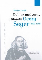 Okładka książki Doktor medycyny i filozofii Georg Seger (1629-1678) Marian Łysiak