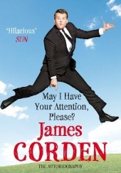 Okładka książki May I Have Your Attention, Please? The autobiography James Corden