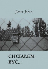 Okładka książki Chciałem być... Józef Janik
