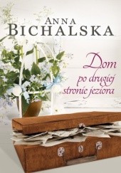 Okładka książki Dom po drugiej stronie jeziora Anna Bichalska