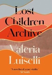 Okładka książki Lost Children Archive Valeria Luiselli