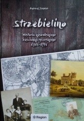 Okładka książki Strzebielino. Historia kaszubskiego zaścianka rycerskiego 1316-1945 Andrzej Władysław Janusz