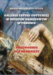 Okładka książki Galeria Sztuki Gotyckiej w Muzeum Okręgowym w Toruniu Maria Magdalena Gessek