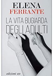 Okładka książki La vita bugiarda degli adulti Elena Ferrante