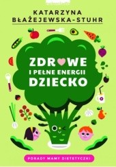Okładka książki Zdrowe i pełne energii dziecko Katarzyna Błażejewska