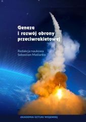 Okładka książki Geneza i rozwój obrony przeciwrakietowej praca zbiorowa