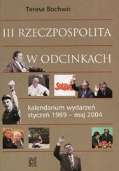 Okładka książki III Rzeczpospolita w odcinkach Teresa Bochwic