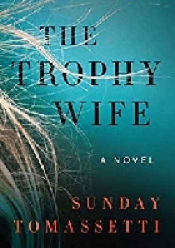 The Trophy Wife - Sunday Tomassetti | Książka w Lubimyczytac.pl ...