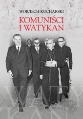 Okładka książki Komuniści i Watykan. Polityka komunistycznej Polski wobec Stolicy Apostolskiej 1945–1974 Wojciech Kucharski