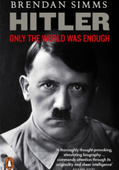 Okładka książki Hitler: Only the World Was Enough Brendan Simms