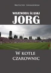 Okładka książki Wojewoda śląski Jorg. W kotle czarownic Krzysztof Lewandowski
