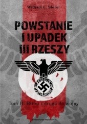 Okładka książki Powstanie i upadek III Rzeszy. Tom II : Hitler i droga do wojny. William L. Shirer