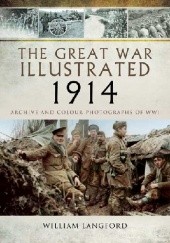 Okładka książki The Great War Illustrated 1914: Archive and Colour Photographs of WWI William Langford