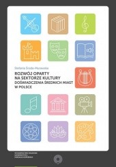 Okładka książki Rozwój oparty na sektorze kultury. Doświadczenia średnich miast w Polsce Stefania Środa-Murawska