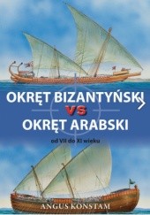 Okładka książki Okręt bizantyński vs okręt arabski od VII do XI wieku Angus Konstam