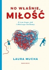 Okładka książki No właśnie, miłość. Co nauka mówi o tym, jak, kogo i dlaczego kochamy Laura Mucha