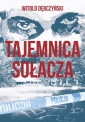 Okładka książki Tajemnica Sołacza Witold Dębczyński, Witold Dębczyński, Witold Dębczyński