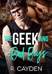 Okładka książki The Geek and His Bad Boys R. Cayden