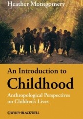 Okładka książki An Introduction to Childhood. Anthropological Perspectives on Children's Lives Heather Montgomery