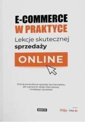 Okładka książki E-commerce w praktyce. Lekcje skutecznej sprzedaży online. praca zbiorowa