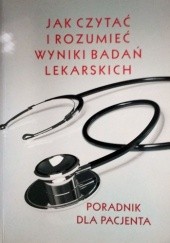 Okładka książki Jak czytać i rozumieć wyniki badań lekarskich. Poradnik dla pacjenta Izabella Barcińska