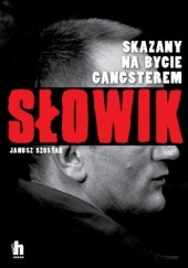 Okładka książki Słowik. Skazany na bycie gangsterem Janusz Szostak
