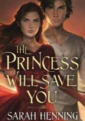 Okładka książki The Princess Will Save You Sarah Henning