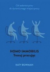 Okładka książki Homo Immobilis. Trenuj, pracując Katy Bowman